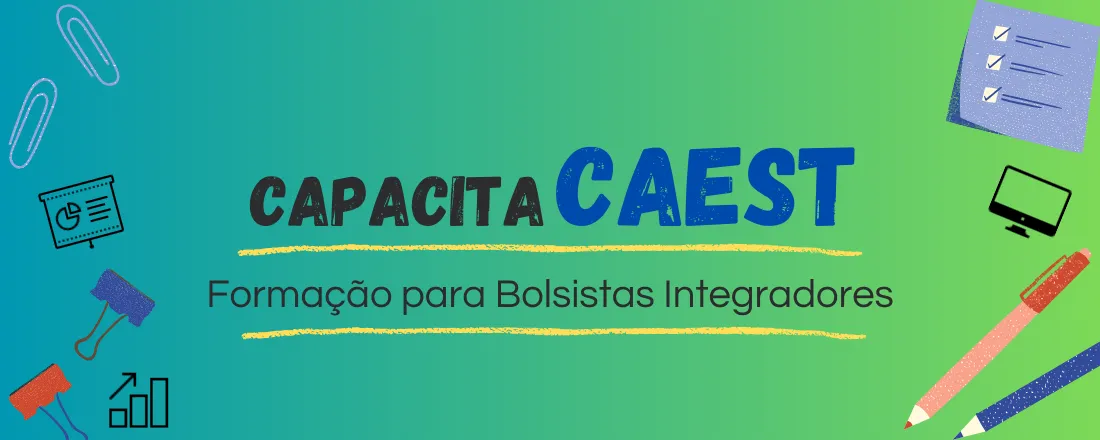 CapacitaCAEST: Formação para Bolsistas Integradores