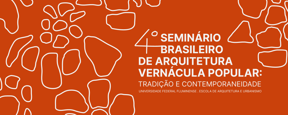 4º SEMINÁRIO BRASILEIRO DE ARQUITETURA VERNÁCULA POPULAR: TRADIÇÃO E CONTEMPORANEIDADE.