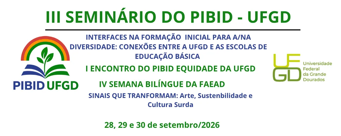 III Seminário do Programa Institucional de Bolsas de Iniciação à Docência (PIBID) - Interfaces da formação inicial para a/na diversidade: conexões entre a UFGD e as Escolas da Educação Básica