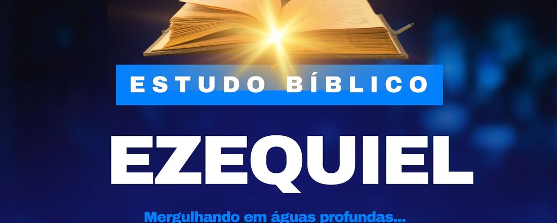 Estudo Bíblico Ezequiel - Mergulhando em Águas Profundas