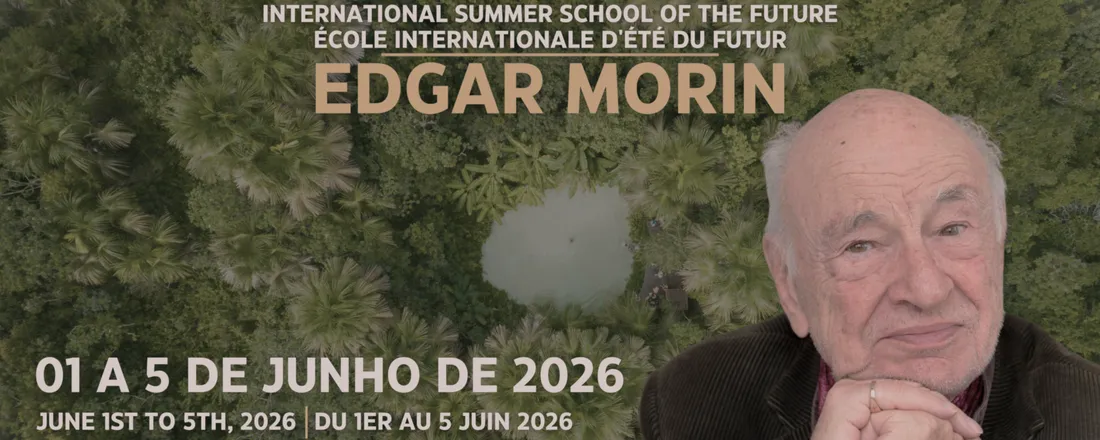 ESCOLA INTERNACIONAL DE VERÃO DO FUTURO EDGAR MORIN