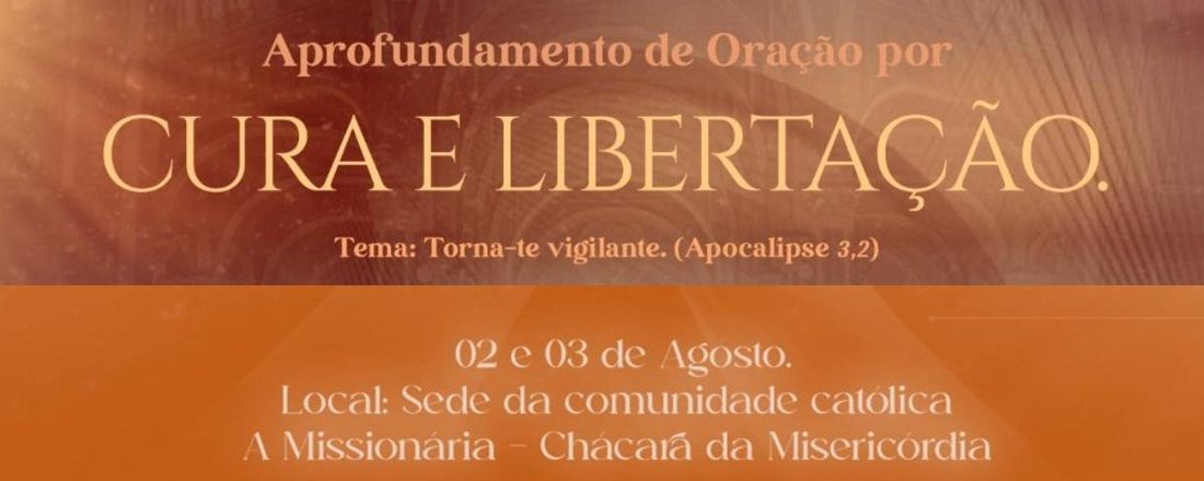 Aprofundamento de oração por CURA E LIBERTAÇÃO - "Torna-te vigilante" (Ap. 3, 2)