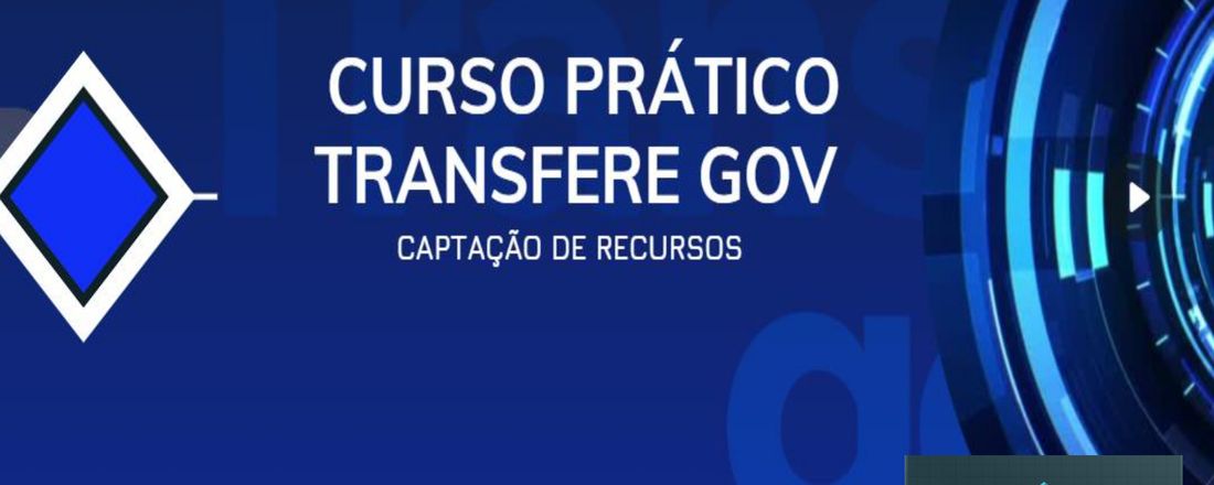 CURSO PRÁTICO - CAPTAÇÃO DE RECURSOS - TRANSFERE GOV
