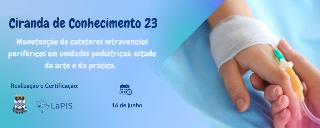 Ciranda de Conhecimento 23: Manutenção de cateteres intravenosos periféricos em unidades pediátricas: estado da arte e da prática