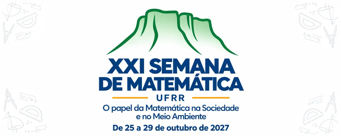 XXI SEMANA DE MATEMÁTICA DA UFRR - O Papel da Matemática na Sociedade e no Meio Ambiente