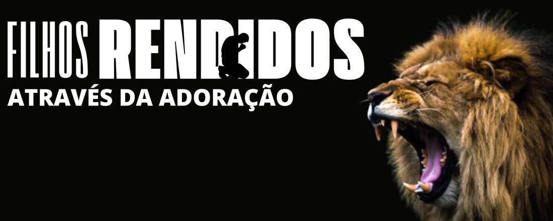 FILHOS RENDIDOS ATRAVÉS DA ADORAÇÃO