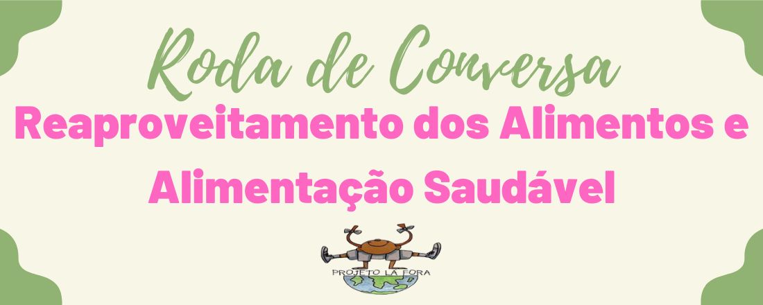 Roda de Conversa - Reaproveitamento dos Alimentos e Alimentação Saudável