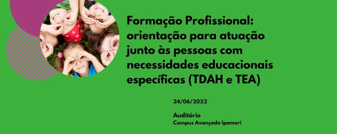 Formação Profissional: Orientação Para Atuação  Junto às Pessoas com Necessidades Educacionais Específicas (TDH e TEA)