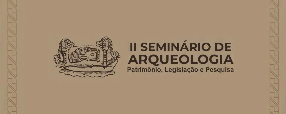 II Seminário de Arqueologia: Patrimônio, Legislação e Pesquisa