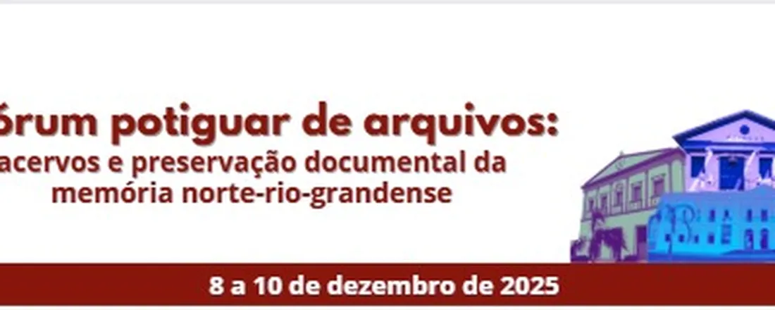 1º Fórum potiguar de arquivos: acervos e preservação documental da memória