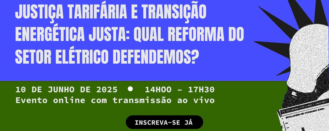 Seminário - Justiça tarifária e transição energética justa: Qual reforma do setor elétrico defendemos?