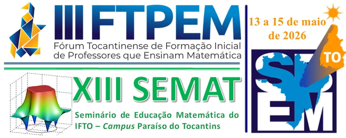 III FTPEM - Fórum Tocantinense de Formação Inicial de Professores que ensinam Matemática e XIII Seminário de Educação Matemática do campus Paraíso do IFTO