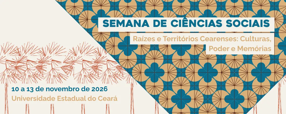 SEMANA DE CIÊNCIAS SOCIAIS - RAÍZES E TERRITÓRIOS CEARENSES: CULTURAS, PODER E MEMÓRIAS.