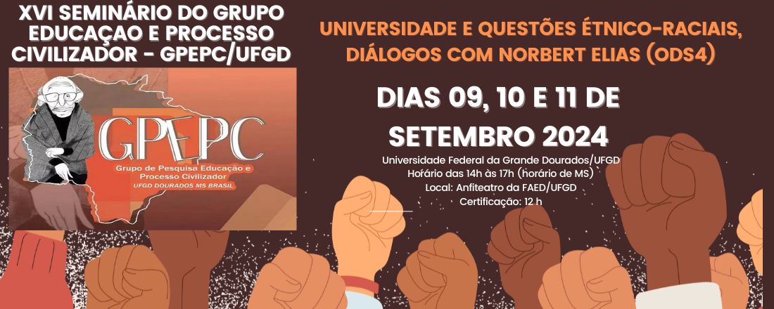 XVI Seminário do Grupo Educaçao e Processo Civilizador: Universidade e questões étnico-raciais , diálogos com Norbert Elias (ODS4)