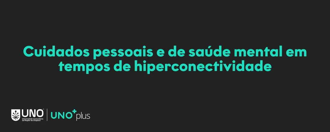 Cuidados pessoais e de saúde mental em tempos de hiperconectividade - 10 horas