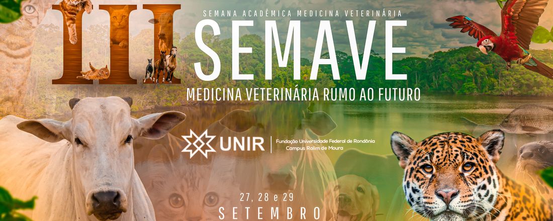 III SEMAVE - Semana Acadêmica de Medicina Veterinária da Universidade Federal de Rondônia UNIR campus Rolim de Moura