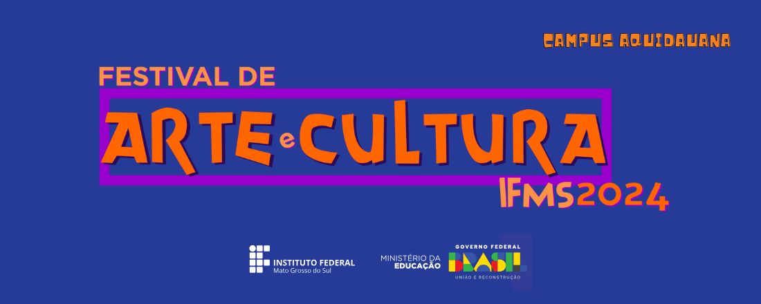Festival de Arte e Cultura 2024 - IFMS Campus Aquidauana