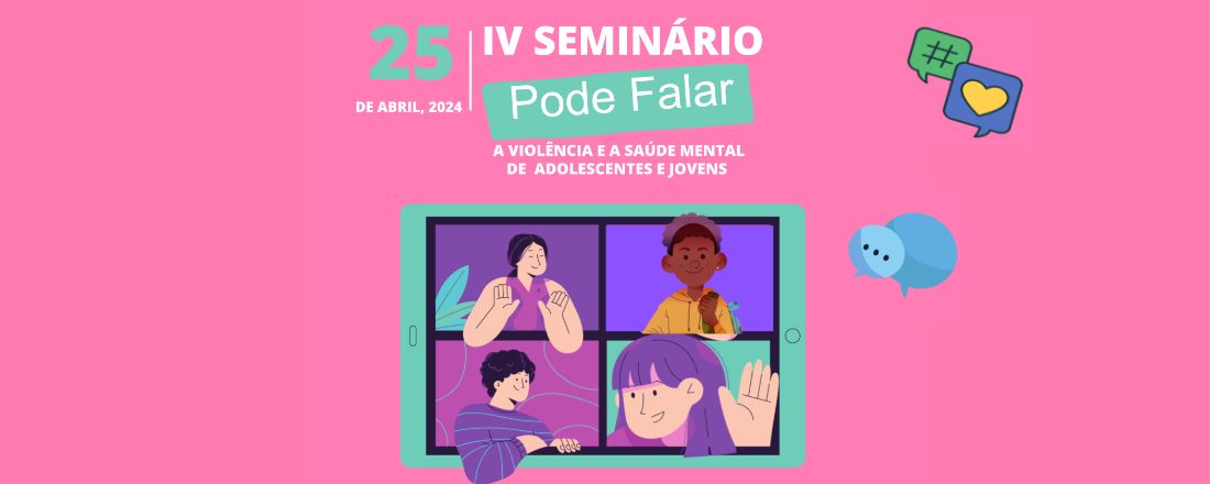 IV Seminário Pode Falar - A Violência e a Saúde Mental de Adolescentes e Jovens