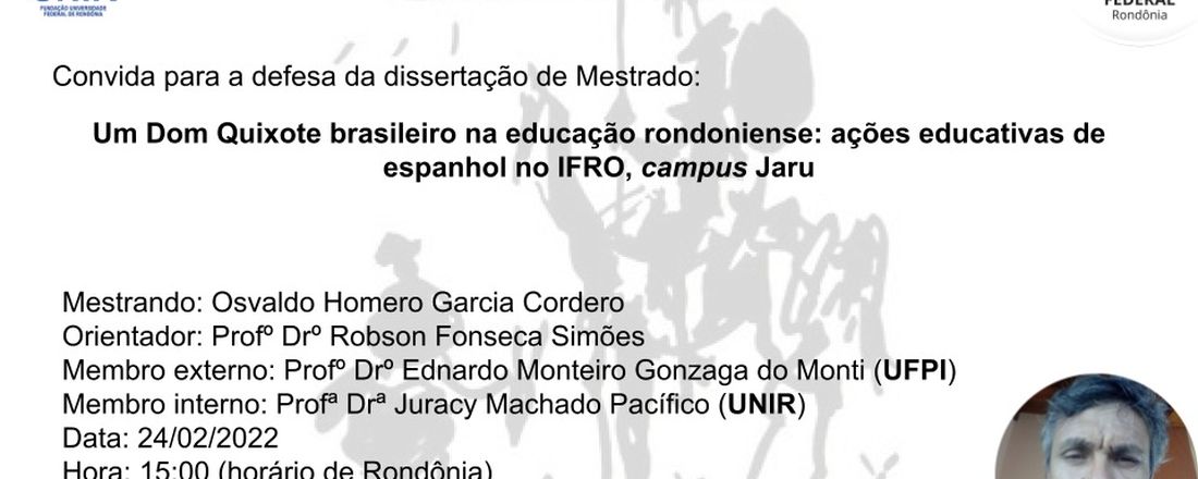 Defesa da dissertação de Osvaldo Homero Garcia Cordero intitulada por "Um Dom Quixote brasileiro na educação rondoniense: ações educativas de espanhol no IFRO, campus Jaru" sob a orientação do professor Dr. Robson Fonseca Simões