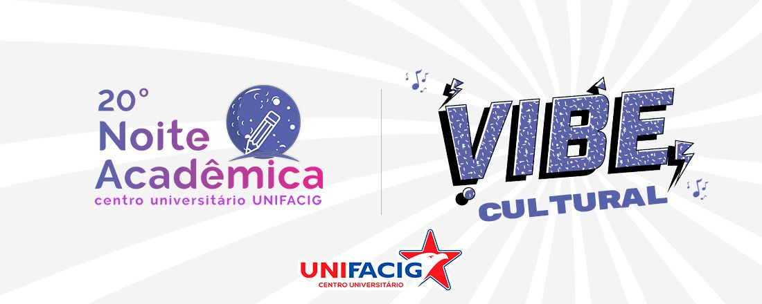XX Noite Acadêmica e IV Vibe Cultural UNIFACIG 2025