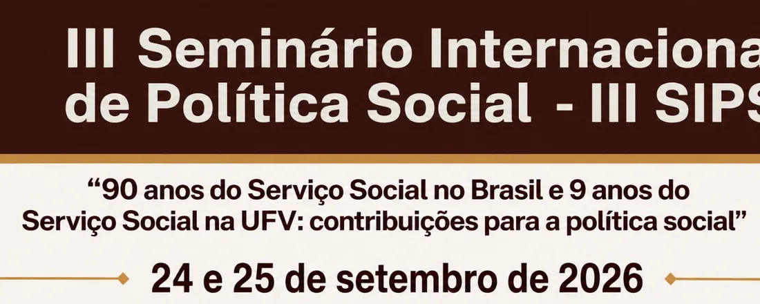 III Seminário Internacional de Política Social - 90 anos do Serviço Social no Brasil e 9 anos de Serviço Social na UFV: contribuições para a Política Social