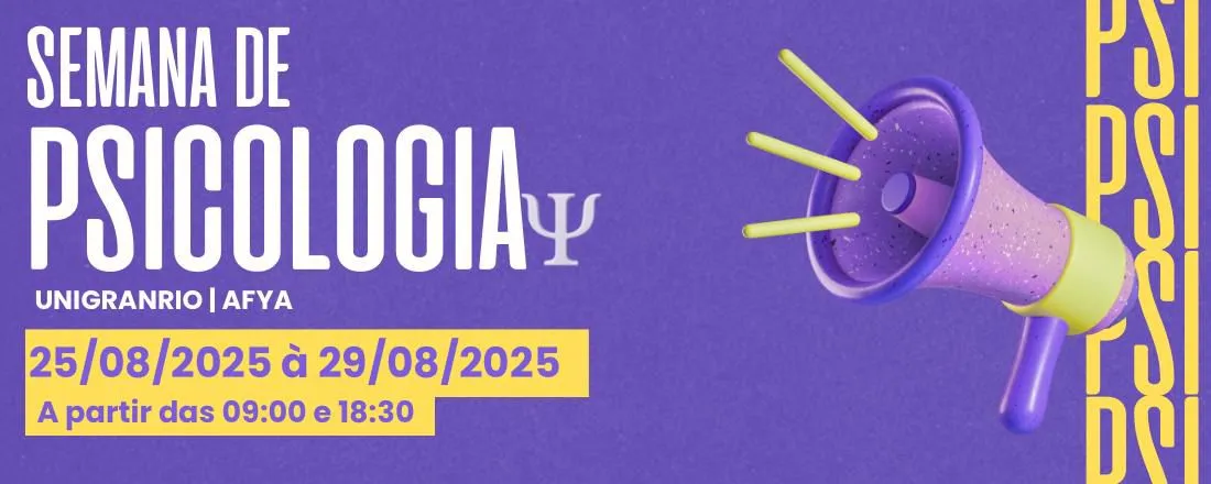 SEMANA DE PSICOLOGIA - UNIGRANRIO/AFYA - NOVA IGUAÇU