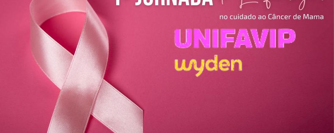 1ª Jornada de Enfermagem no cuidado ao câncer de mama - UNIFAVIP/Wyden