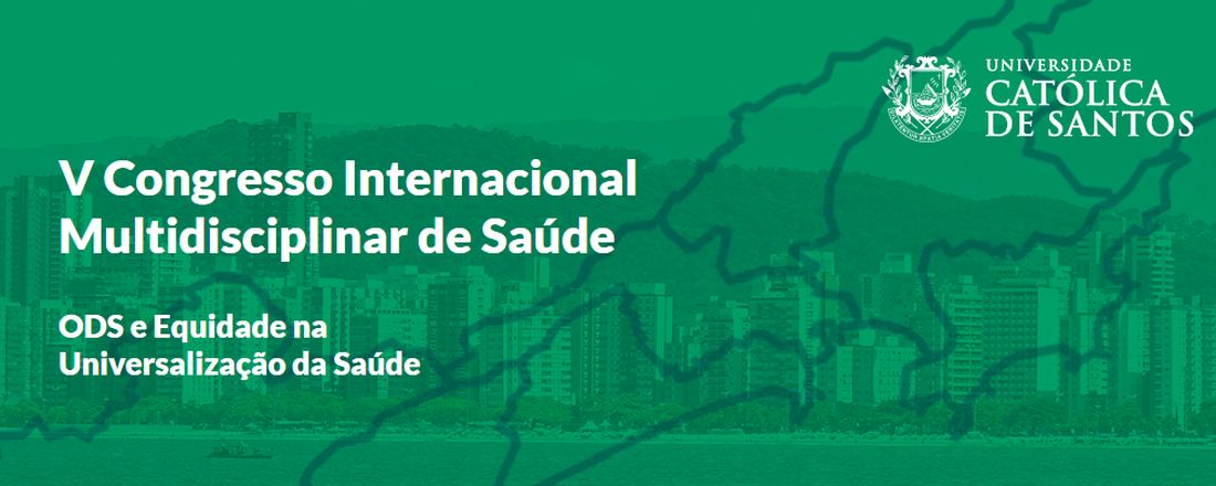 V Congresso Internacional Multidisciplinar de Saúde: ODS e Equidade na Universalização da Saúde / 5th International Multidisciplinary Health Congress: ODS and Equity in the Universalization of Health