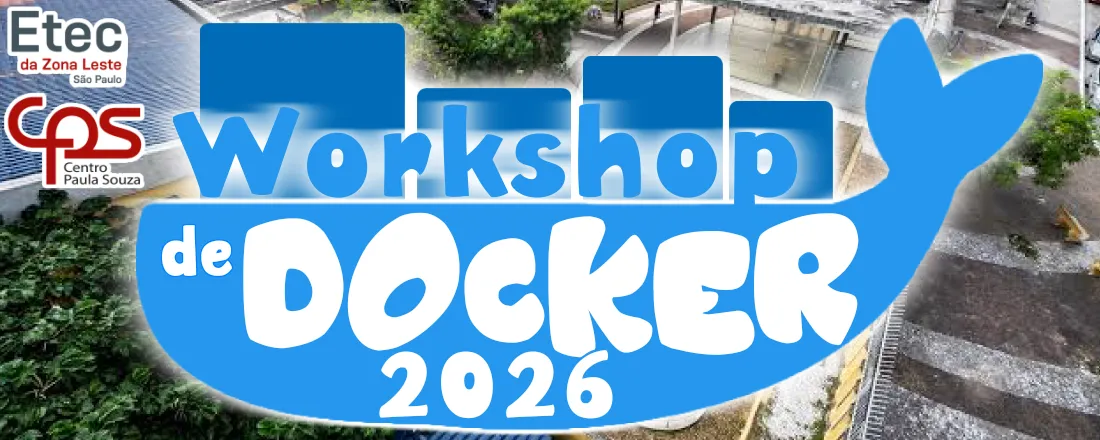 Workshop Docker 2026 - Etec Zona Leste - Dias 08/05 e 09/05