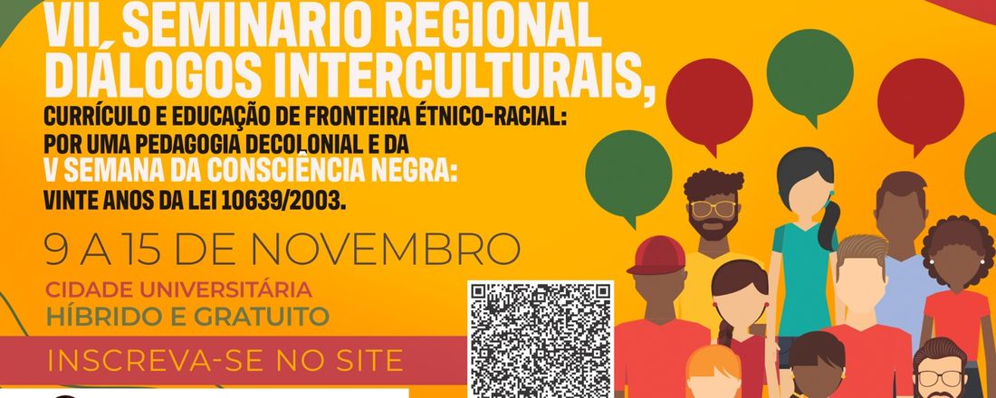 VII  Seminário Regional Diálogos Interculturais, Currículo e Educação de Fronteira Étnico-Racial: Por uma Pedagogia Decolonial e V Semana da Consciência Negra: vinte anos da Lei 10.639/2003