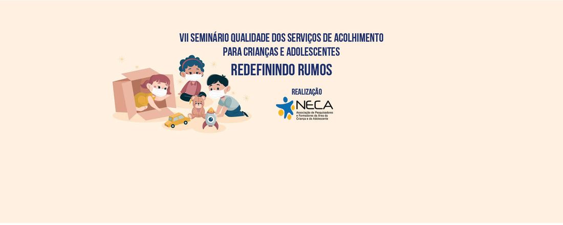 VII Seminário Qualidade dos Serviços de Acolhimento de Crianças e Adolescentes: Redefinindo Rumos - 1° Webinário Internacional