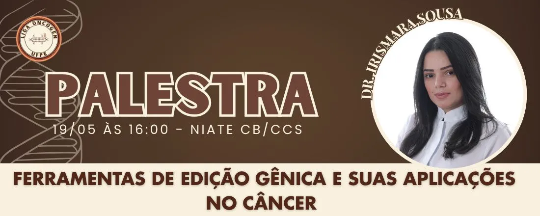 Palestra: Ferramentas de Edição Gênica e suas Aplicações no Câncer