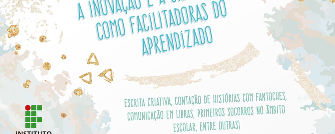 A INOVAÇÃO E A CRIATIVIDADE COMO FACILITADORAS DO APRENDIZADO: OFICINAS PEDAGÓGICAS PARA ESTUDANTES E PROFISSIONAIS DA EDUCAÇÃO