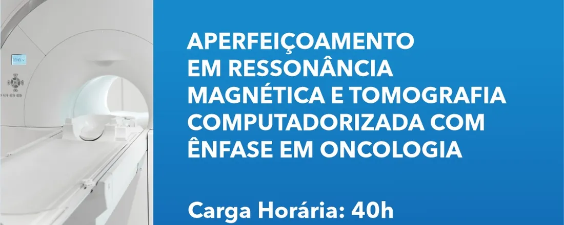Aperfeiçoamento em Ressonância Magnética e Tomografia Computadorizada com Ênfase em Oncologia