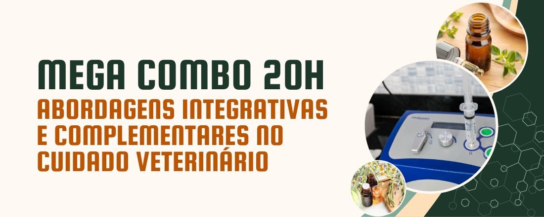 MEGA COMBO DE 20 HORAS: ABORDAGENS INTEGRATIVAS E COMPLEMENTARES NO CUIDADO VETERINÁRIO
