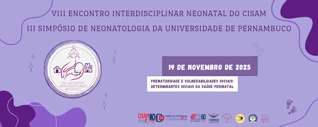 VIII ENCONTRO INTERDISCIPLINAR NEONATAL DO CISAM E III SIMPÓSIO DE NEONATOLOGIA DA UNIVERSIDADE DE PERNAMBUCO