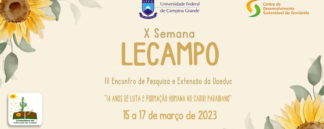 X SEMANA LECAMPO UFCG-CDSA  e IV ENCONTRO DE PESQUISA E EXTENSÃO DA UAEDUC  —  “14 ANOS DE LUTA E FORMAÇÃO HUMANA NO CARIRI PARAIBANO”