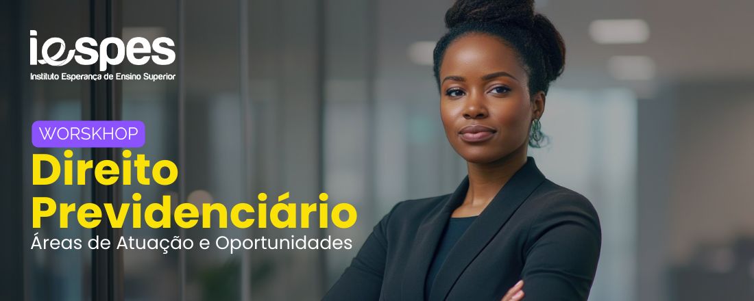 Workshop Direito Previdenciário: Áreas de Atuação e Oportunidades