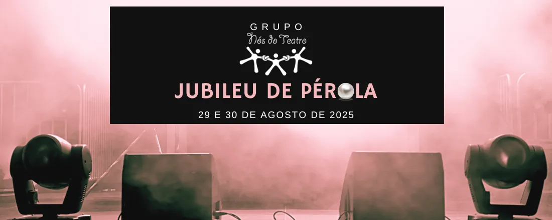 Jubileu de Pérola - Grupo Nós do Teatro