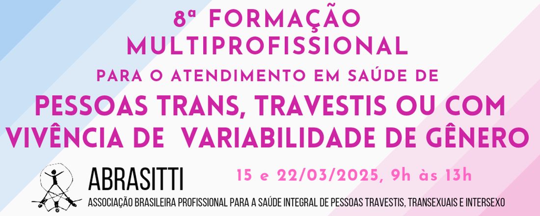 8ª Formação multiprofissional para o atendimento em saúde de pessoas trans, travestis ou com vivência de variabilidade de gênero da ABRASITTI