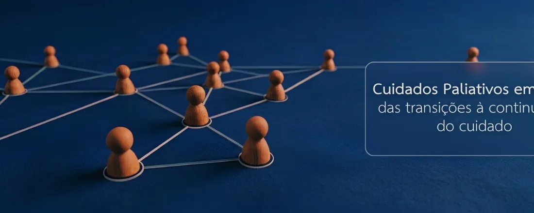 Cuidados Paliativos em Rede: das transições à continuidade do cuidado