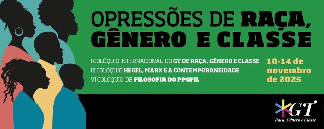 I Colóquio Internacional do GT de Raça, Gênero e Classe da ANPOF, III Colóquio Hegel, Marx e a Contemporaneidade e VI Colóquio Internacional do PPGFIL