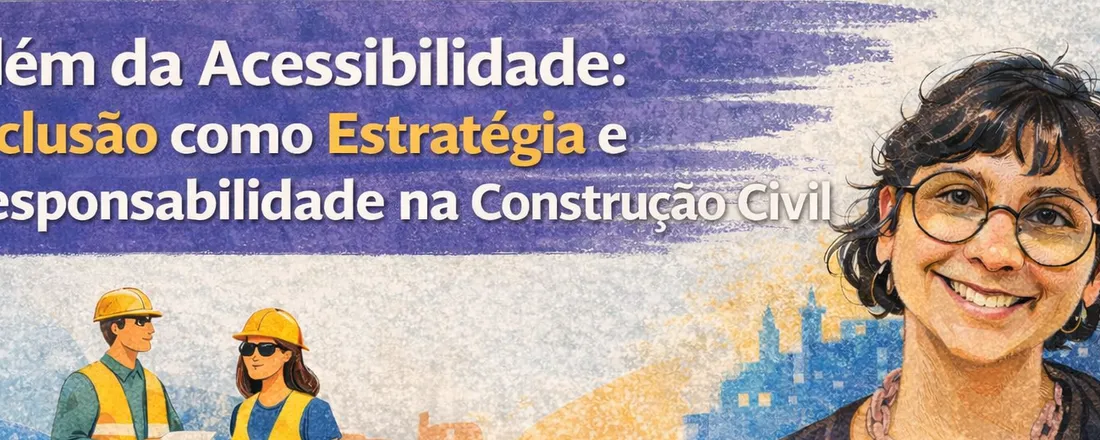 Além da Acessibilidade: Inclusão como Estratégia e Responsabilidade na Construção Civil