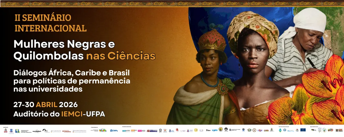II SEMINÁRIO INTERNACIONAL MULHERES NEGRAS E QUILOMBOLAS NAS CIÊNCIAS