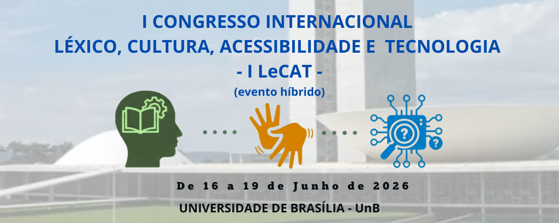 I CONGRESSO INTERNACIONAL LÉXICO, CULTURA, ACESSIBILIDADE E TECNOLOGIA - I LeCAT