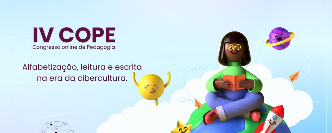 IV CONGRESSO ONLINE DE PEDAGOGIA- COPe - Alfabetização, leitura e escrita na era da cibercultura.