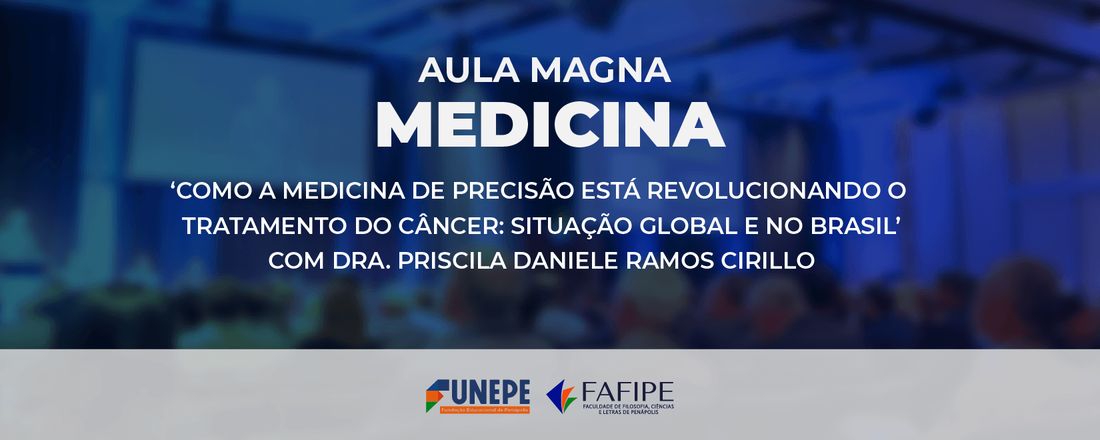 Aula Magna "Como a medicina de precisão está revolucionando o tratamento do câncer: situação global e no Brasil"