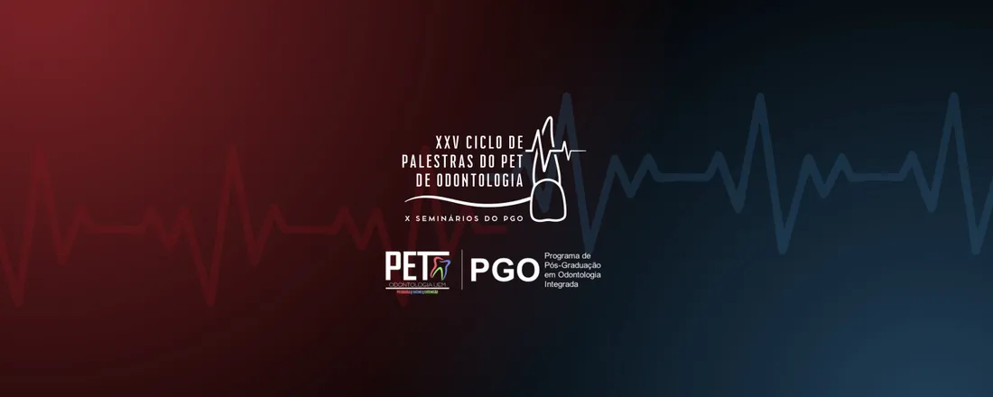 XXV Ciclo de Palestras do Grupo PET Odonto UEM e X Seminário do PGO