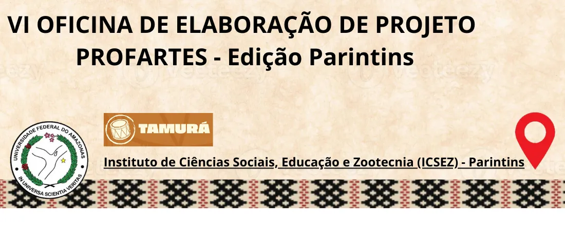 VI OFICINA DE ELABORAÇÃO DE PROJETO PROFARTES - Edição Parintins