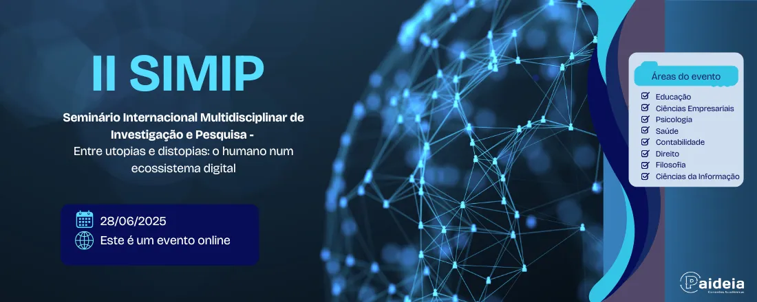 II Seminário Internacional Multidisciplinar de Investigação e Pesquisa - Entre utopias e distopias: o humano num ecossistema digital